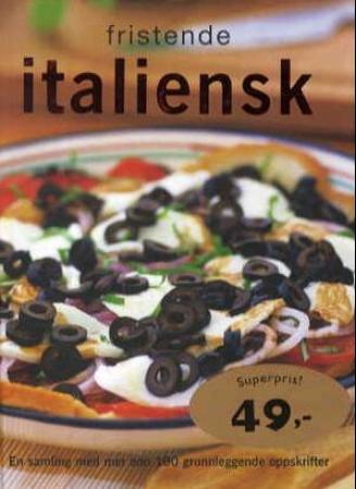 Fristende italiensk - en samling med mer enn 100 grunnleggende oppskrifter