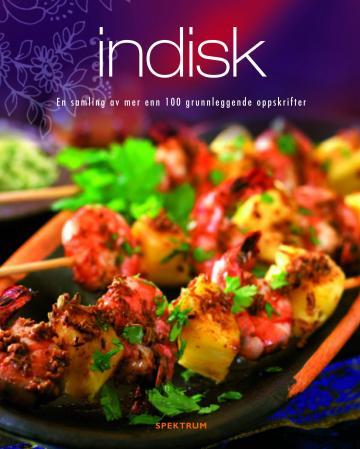 Indisk - en samling av mer enn 100 grunnleggende oppskrifter