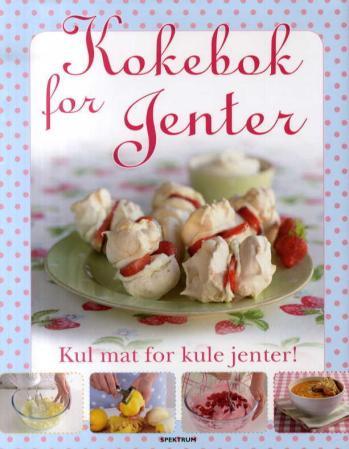 Kokebok for jenter - kul mat for kule jenter!
