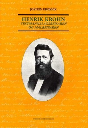 Henrik Krohn - 1826-1879 : vestmannalagsreisaren og målreisaren : bergensar og sogndøl, bladmann og diktar, fyrstik