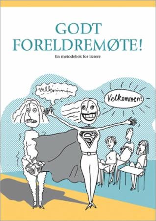 Godt foreldremøte! - en metodebok for lærere