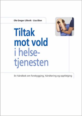 Tiltak mot vold i helsetjenesten - en håndbok om forebygging, håndtering og oppfølging