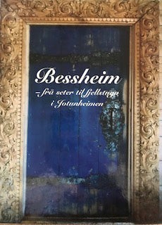 Bessheim - frå seter til fjellstugu i Jotunheimen