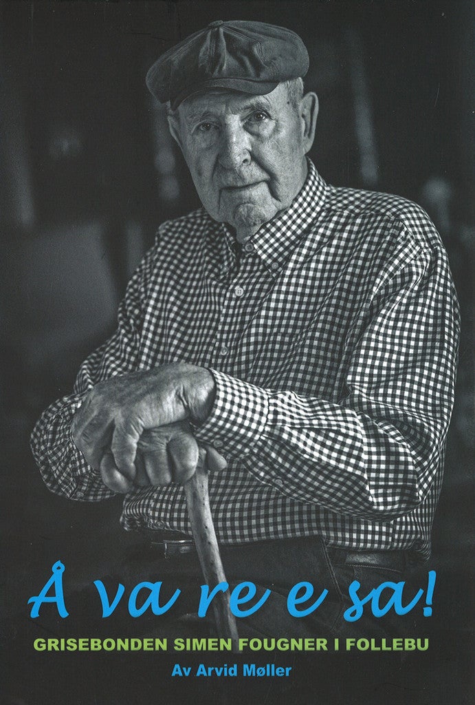 Å va re e sa! - Grisebonden Simen Fougner i Follebu