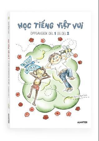 Hoc tiêng viêt vui - å lære vietnamesisk er gøy : oppgavebok del 1 og del 2