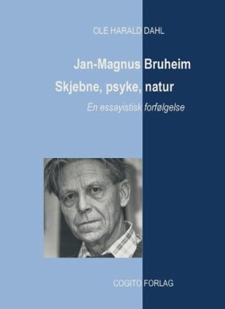 Jan-Magnus Bruheim - skjebne, psyke, natur : en essayisk forfølgelse