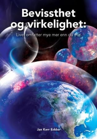 Bevissthet og virkelighet - livet omfatter mye mer enn du tror