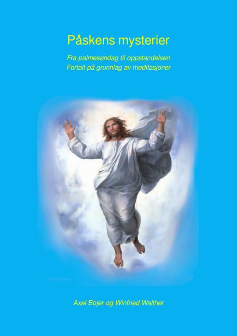 Påskens mysterier - fra palmesøndag til oppstandelsen : fortalt på grunnlag av meditasjoner