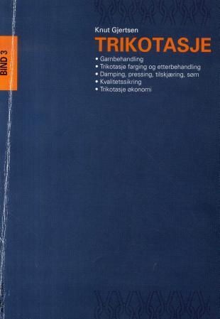 Trikotasje - bind 3 : garnbehandling, trikotasje farging og etterbehandling, damping, pressing, tilskjæring, søm,
