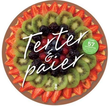 Terter & paier - mer enn 55 enkle og gode oppskrifter