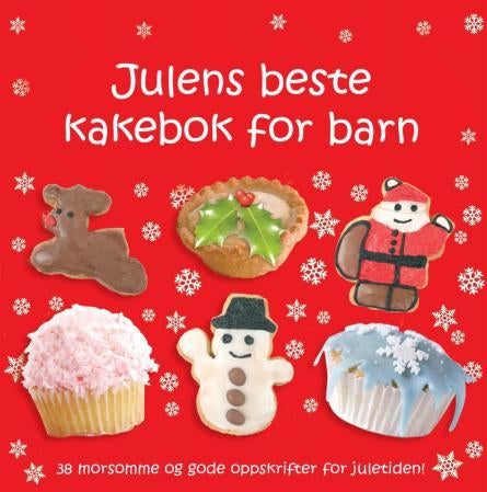 Julens beste kakebok for barn - 38 morsomme og gode oppskrifter for juletiden!