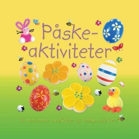 Påskeaktiviteter - 36 morsomme oppskrifter og hobbyprosjekter