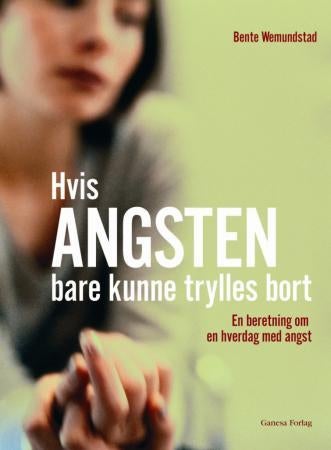Hvis angsten bare kunne trylles bort - en beretning om hverdag med angst