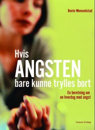 Hvis angsten bare kunne trylles bort - en beretning om en hverdag med angst