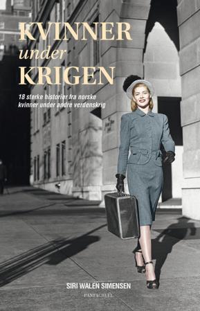 Kvinner under krigen - 18 sterke historier fra norske kvinner under andre verdenskrig