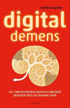 Digital demens - alt om hvordan digitale medier skader deg og barna dine