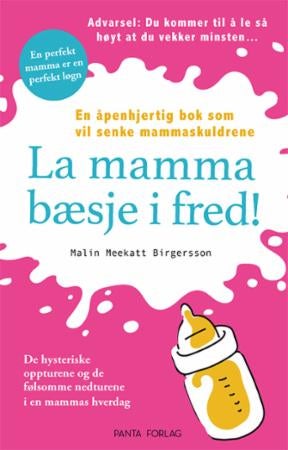 La mamma bæsje i fred! - en ærlig bok om familielivet!