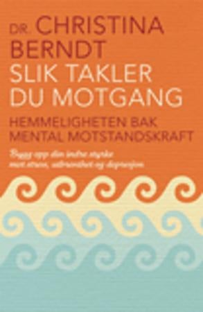 Slik takler du motgang - hemmeligheten bak mental motstandskraft