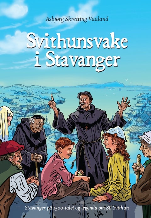 Svithunsvake i Stavanger - Stavanger på 1500-talet og legenda om St. Svithun