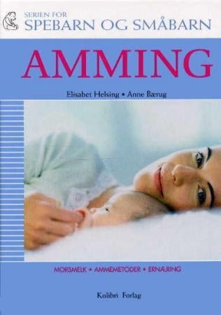 Amming - morsmelk, ammemetoder, løsning av problemer, råd om kolikk, barn på reise