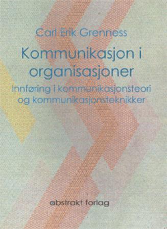 Kommunikasjon i organisasjoner - innføring i kommunikasjonsteori og kommunikasjonsteknikker
