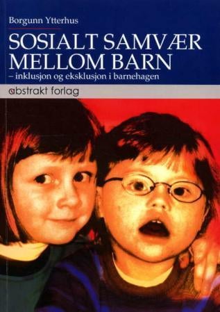Sosialt samvær mellom barn - inklusjon og eksklusjon i barnehagen