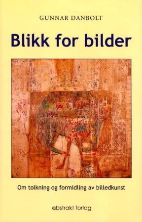 Blikk for bilder - om tolkning og formidling av billedkunst