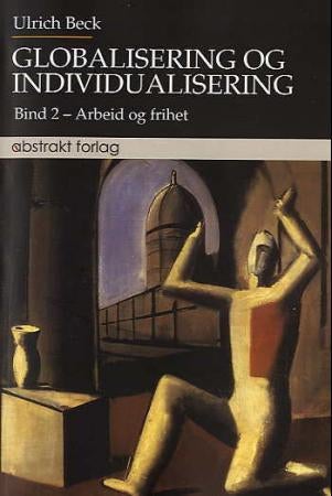 Globalisering og individualisering - bind 2 : arbeid og frihet