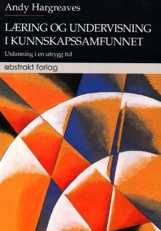 Læring og undervisning i kunnskapssamfunnet - utdanning i en uttrygg tid