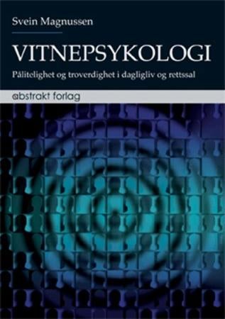 Vitnepsykologi - pålitelighet og troverdighet i dagligliv og rettsal