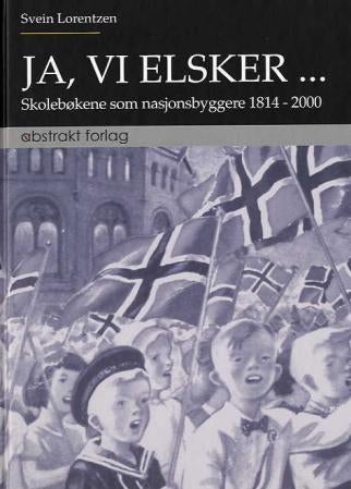 Ja, vi elsker - skolebøkene som nasjonsbyggere : 1814-2000