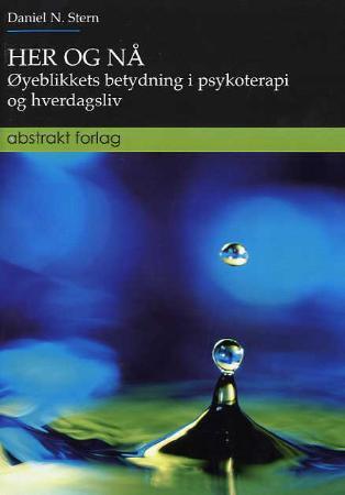 Her og nå - øyeblikkets betydning i psykoterapi og hverdagsliv