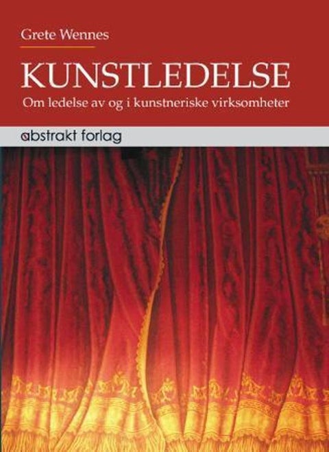 Kunstledelse - om ledelse av og i kunstneriske virksomheter