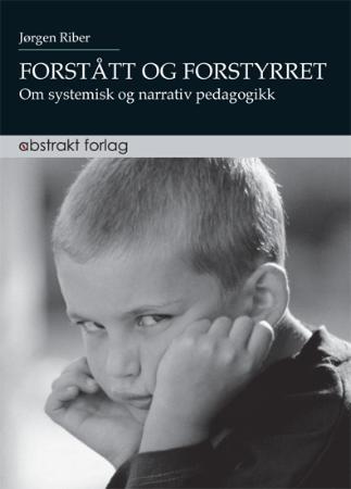 Forstått og forstyrret - om systematisk og narrativ pedagogikk