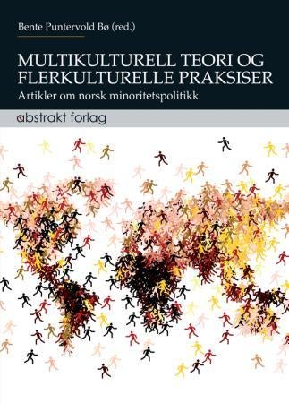 Multikulturell teori og flerkulturelle praksiser - artikler om norsk minoritetspolitikk