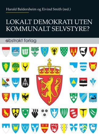 Lokalt demokrati uten kommunalt selvstyre? - en publikasjon fra Demokratiprogrammet ved Universitetet i Oslo