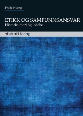 Etikk og samfunnsansvar - historie, teori og ledelse