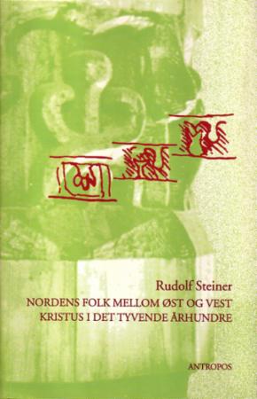 Nordens folk mellom øst og vest : Norges og Sveriges spirituelle fremtidsoppgave ; Kristus i det tyv