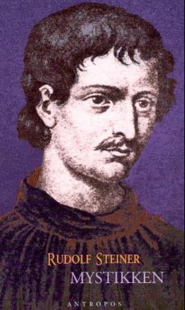 Mystikken - ved inngangen til det nyere tids åndsliv og dens forhold til den moderne verdensanskuelse