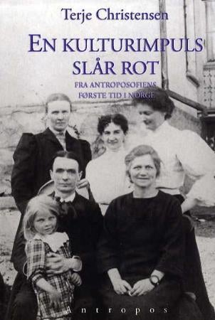 En kulturimpuls slår rot - fra antroposofiens første tid i Norge