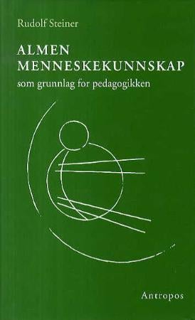 Almen menneskekunnskap som grunnlag for pedagogikken - fjorten foredrag i Stuttgart fra 21. august til 5. september 1909 og en tale 20. august 1919 : kurs
