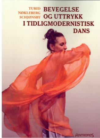 Bilde av Bevegelse Og Uttrykk I Tidligmodernistisk Dans Av Turid Nøkleberg Schjønsby