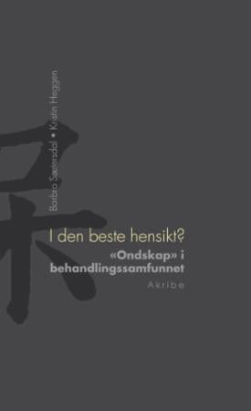 I den beste hensikt? - ondskap i behandlingssamfunnet