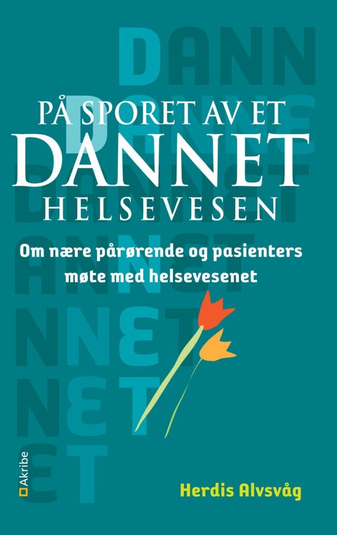På sporet av et dannet helsevesen - om nære pårørende og pasienters møte med helsevesenet