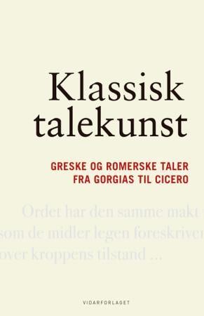 Klassisk talekunst - greske og romerske taler fra Gorgias til Cicero