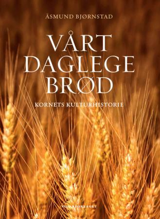 Vårt daglege brød - kornets kulturhistorie