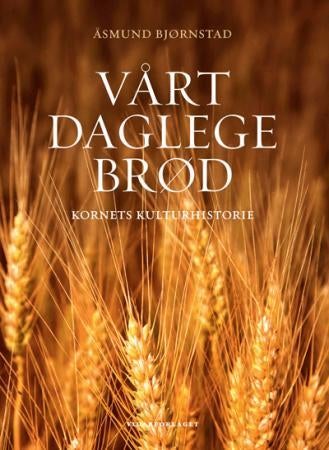 Vårt daglege brød - kornets kulturhistorie