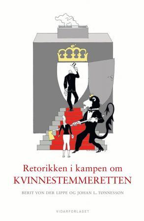 Bilde av Retorikken I Kampen Om Kvinnestemmeretten Av Berit Von Der Lippe, Johan L. Tønnesson