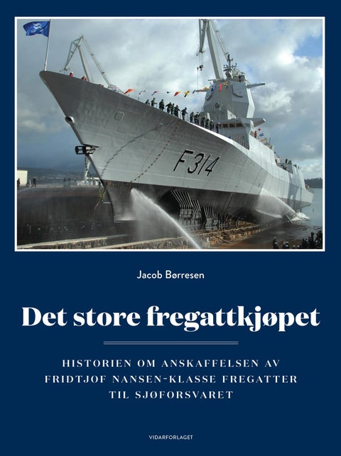 Det store fregattkjøpet - historien om anskaffelsen av Fridtjof Nansen-klasse fregatter til Sjøforsvaret