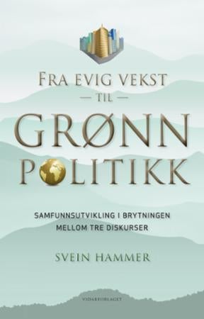 Fra evig vekst til grønn politikk - samfunnsutvikling i brytningen mellom tre diskurser